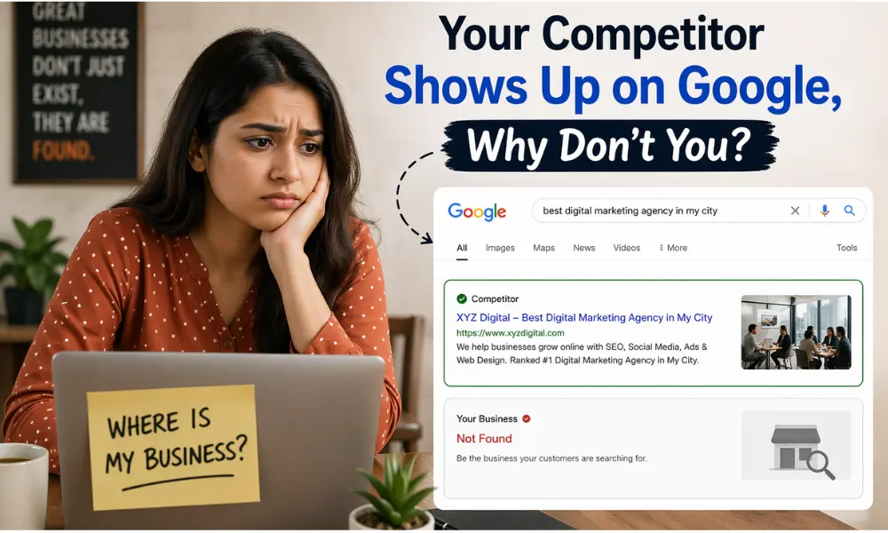 Your Competitor Shows Up on Google , Why Don’t You?
